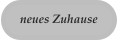 neues Zuhause